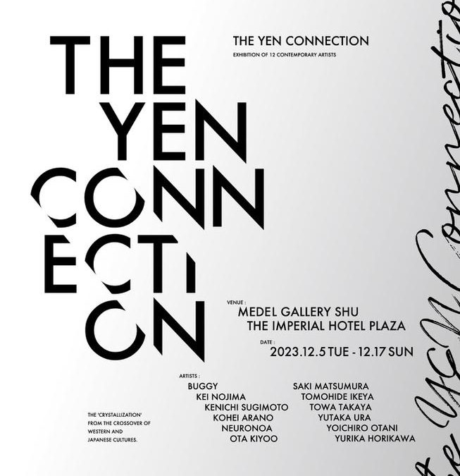 THE YEN CONNECTION Group Exhibition 新埜康平・池谷友秀・urayutaka・オオタキヨオ・大谷陽一郎・杉本憲一・ 高屋永遠・neuronoa / ニューロノア・野島渓・buggy・堀川由梨佳・松村咲希 December 5 – 17, 2023
